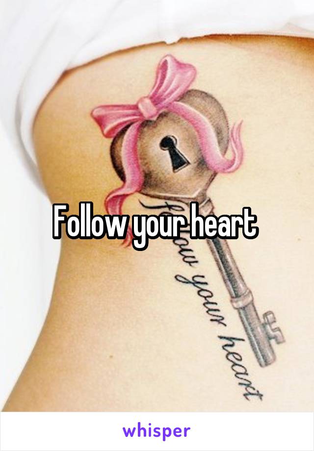 Follow your heart 