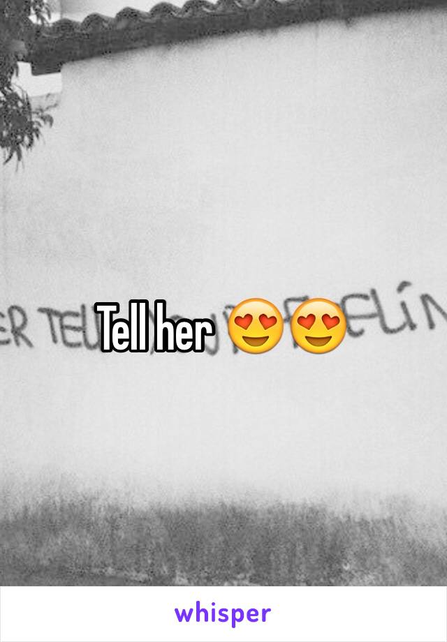 Tell her 😍😍