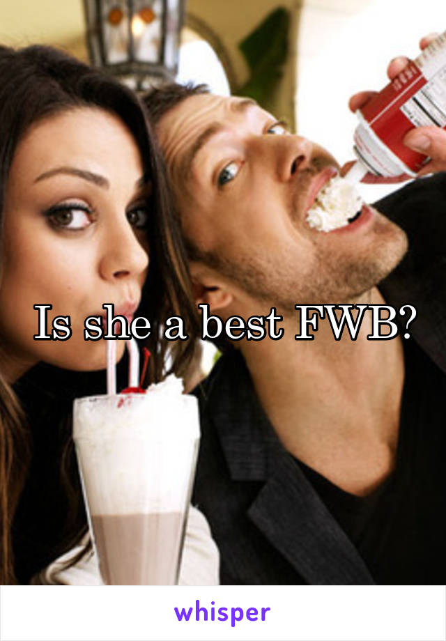 Is she a best FWB?