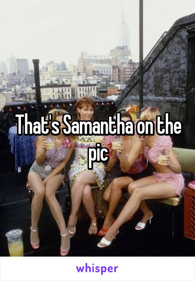 That's Samantha on the pic