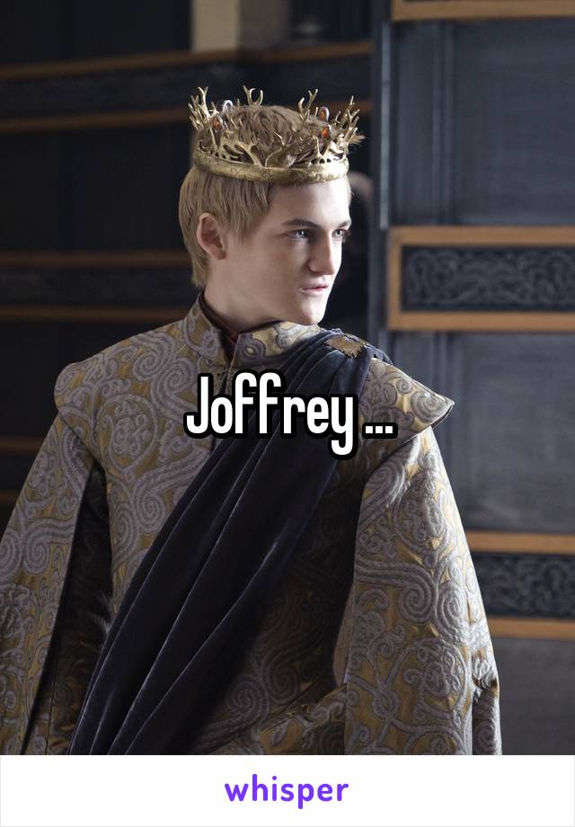 Joffrey ...