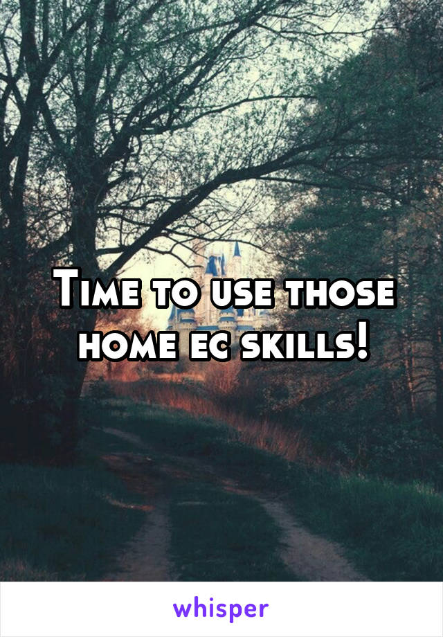 Time to use those home ec skills!