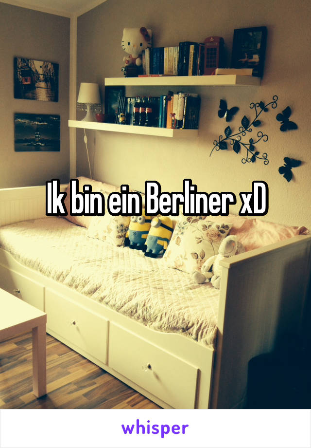 Ik bin ein Berliner xD
