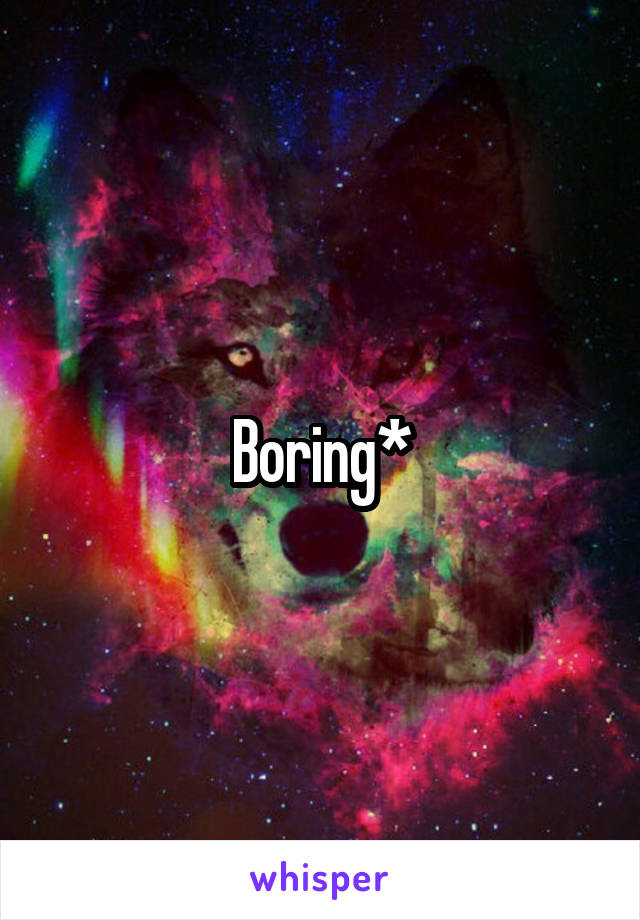 Boring*