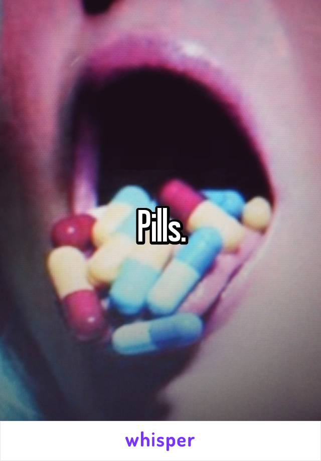 Pills.