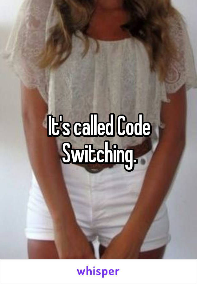 It's called Code Switching.