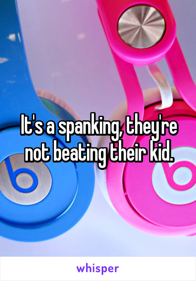 It's a spanking, they're not beating their kid.