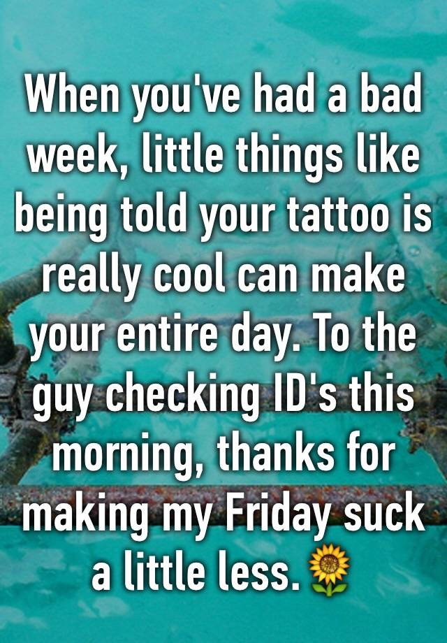 when-you-ve-had-a-bad-week-little-things-like-being-told-your-tattoo