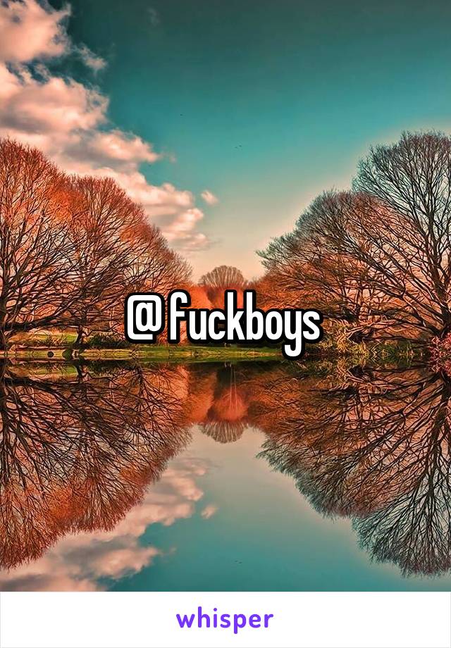 @ fuckboys 