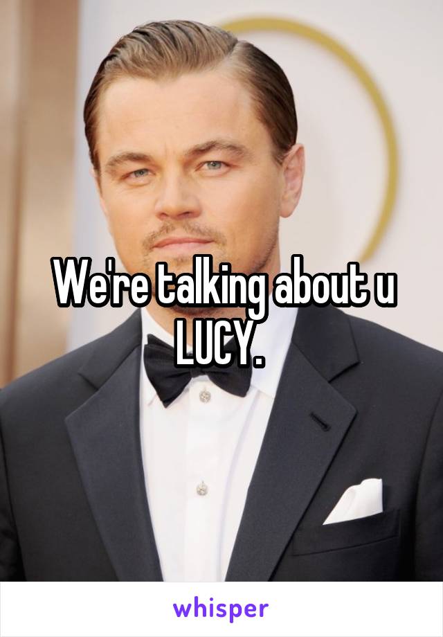 We're talking about u LUCY. 