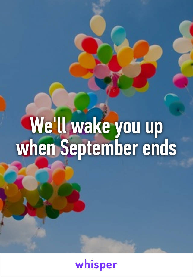 We'll wake you up when September ends