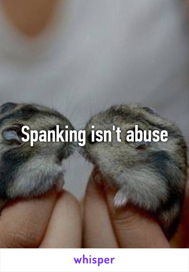 Spanking isn't abuse