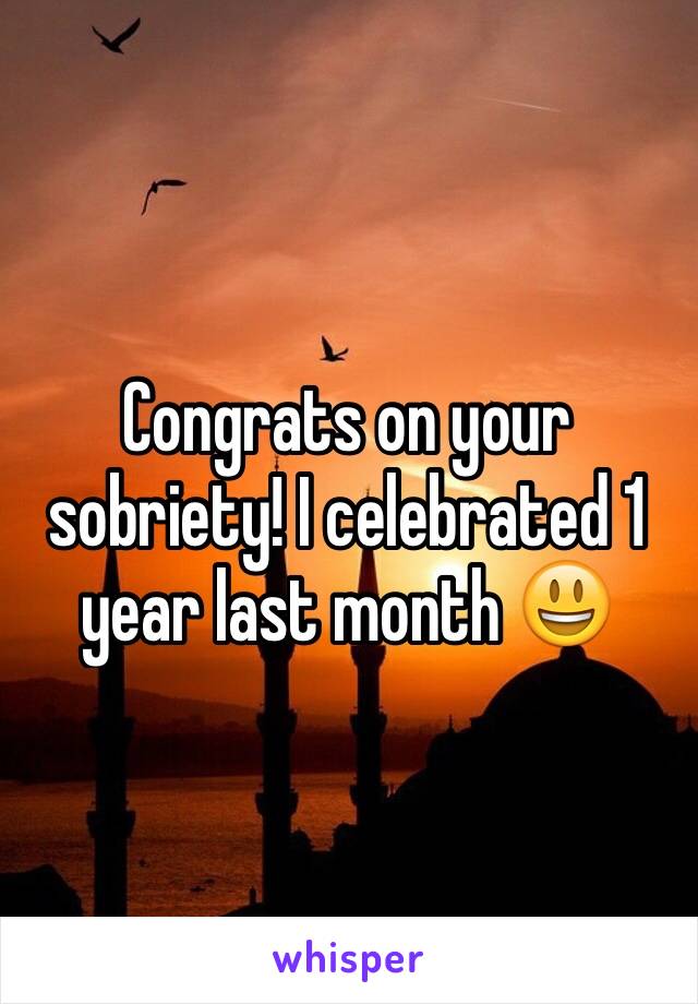 Congrats on your sobriety! I celebrated 1 year last month 😃