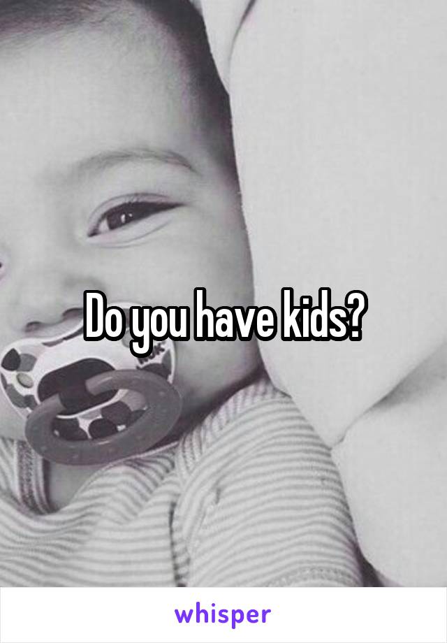 Do you have kids?