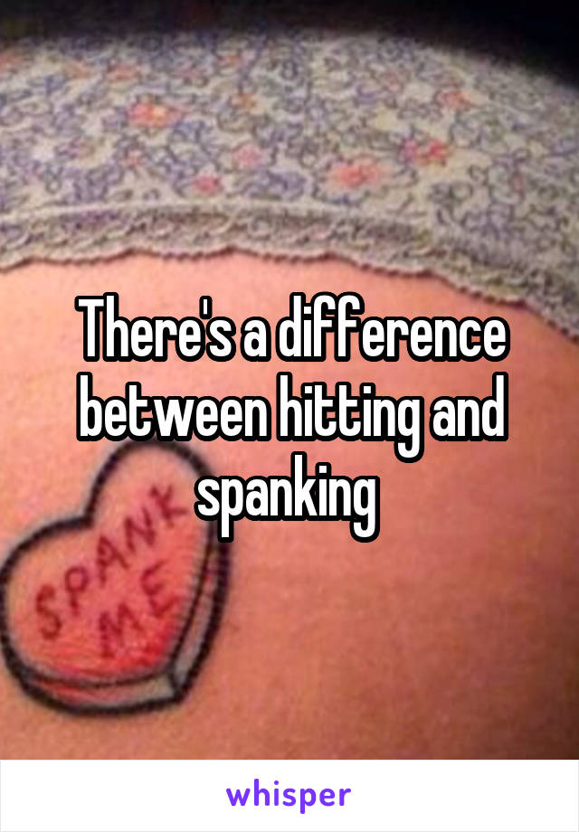 There's a difference between hitting and spanking 