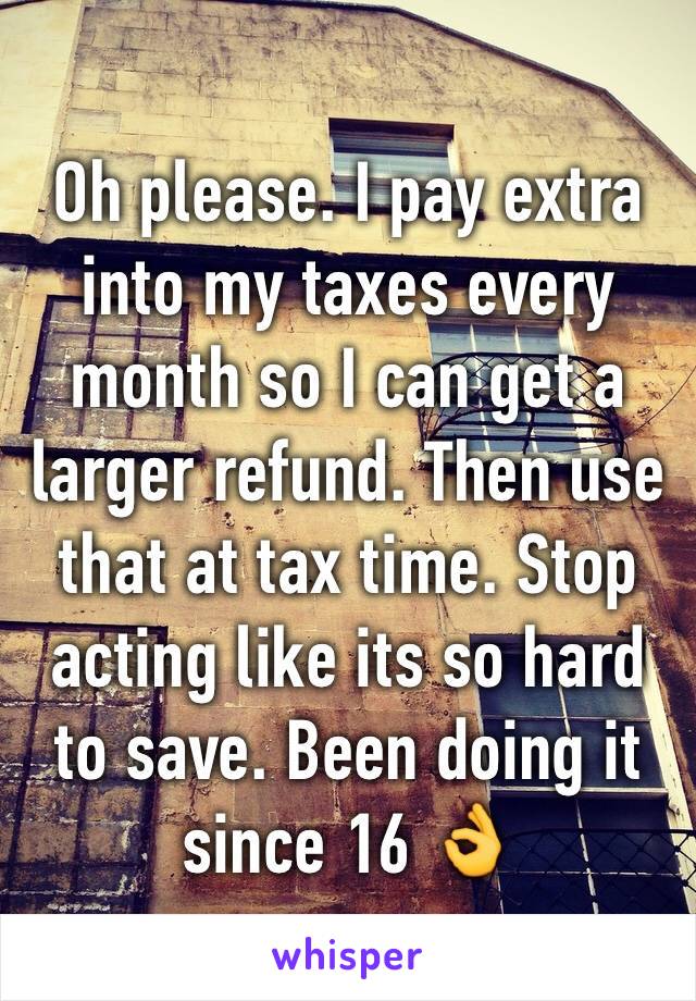 Oh please. I pay extra into my taxes every month so I can get a larger refund. Then use that at tax time. Stop acting like its so hard to save. Been doing it since 16 👌