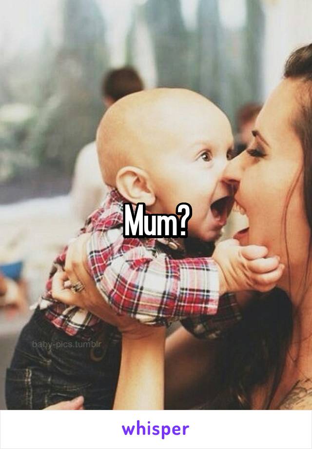 Mum?