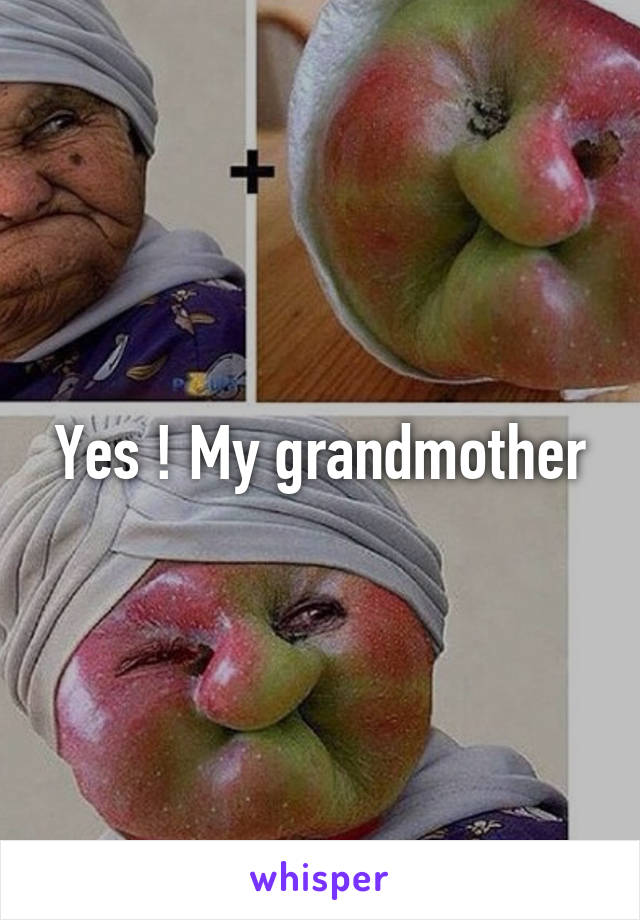 Yes ! My grandmother