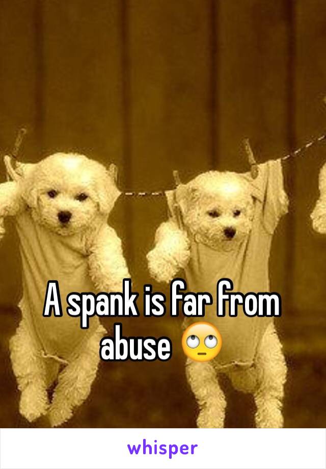 A spank is far from abuse 🙄