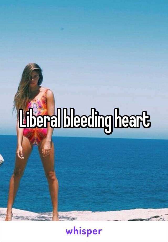 Liberal bleeding heart