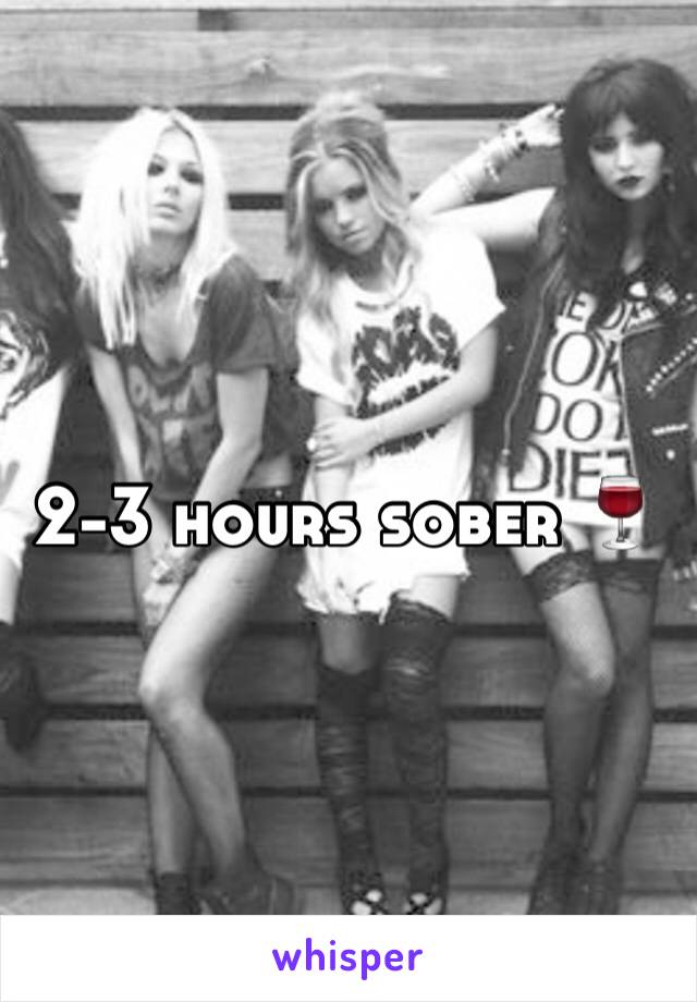2-3 hours sober 🍷