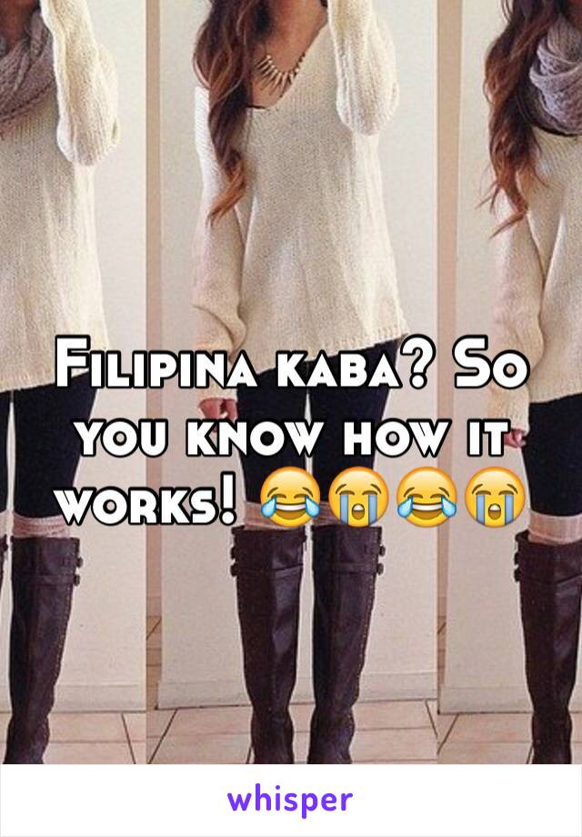 Filipina kaba? So you know how it works! 😂😭😂😭