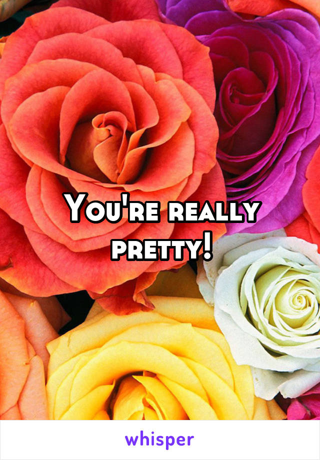 you-re-really-pretty