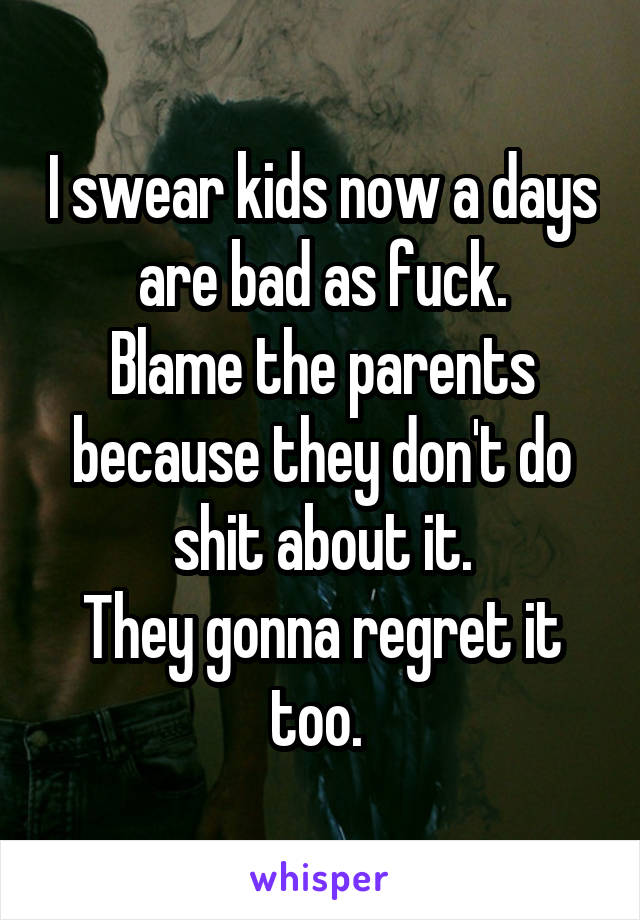 I swear kids now a days are bad as fuck.
Blame the parents because they don't do shit about it.
They gonna regret it too. 