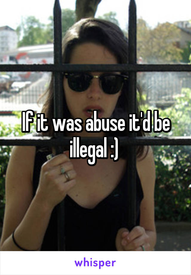 If it was abuse it'd be illegal :) 