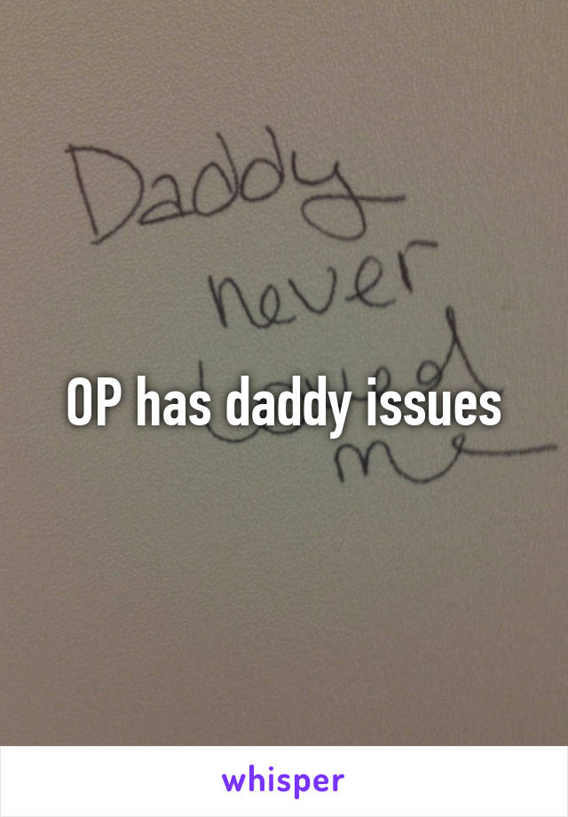 OP has daddy issues