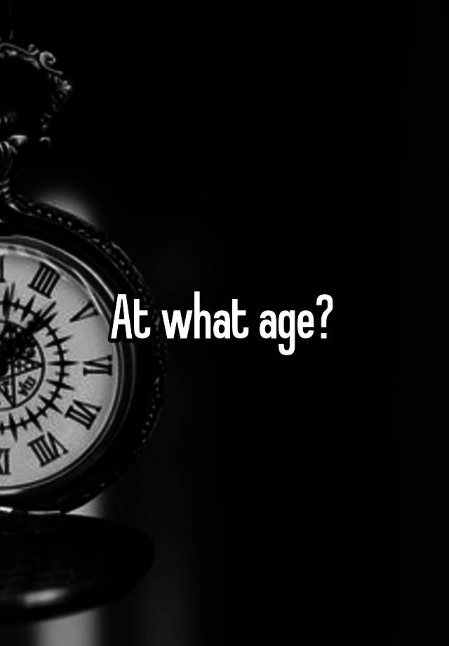 at-what-age