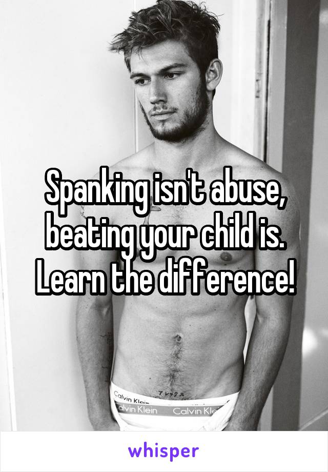 Spanking isn't abuse, beating your child is. Learn the difference!