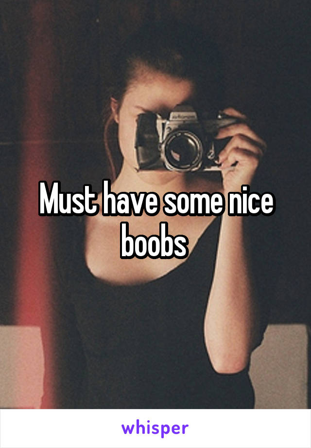 Must have some nice boobs 