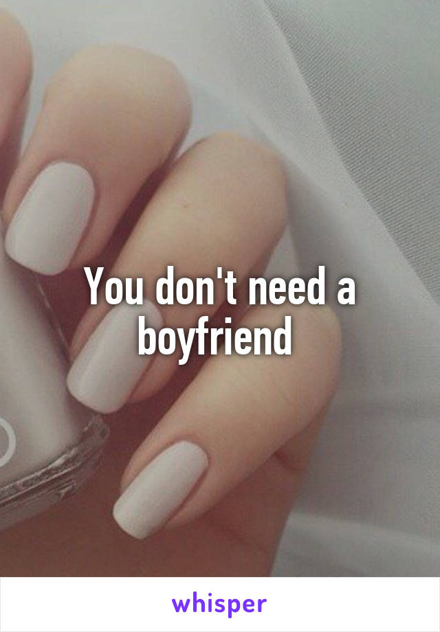 You don't need a boyfriend 