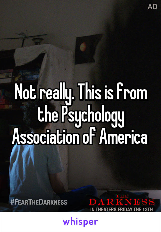 Not really. This is from the Psychology Association of America 