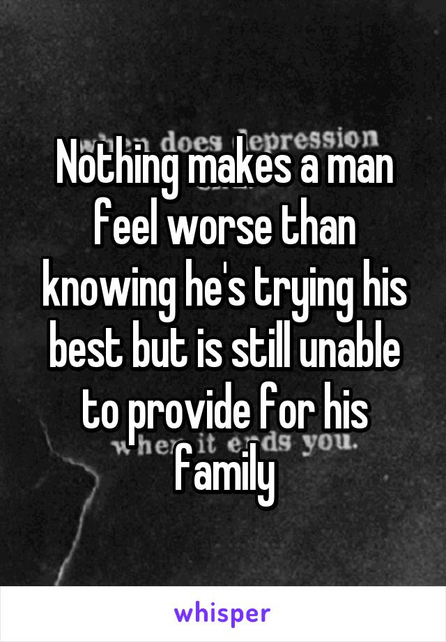 nothing-makes-a-man-feel-worse-than-knowing-he-s-trying-his-best-but-is