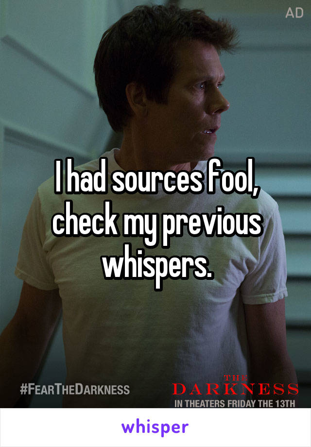 I had sources fool, check my previous whispers.