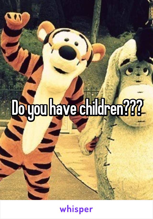 Do you have children???