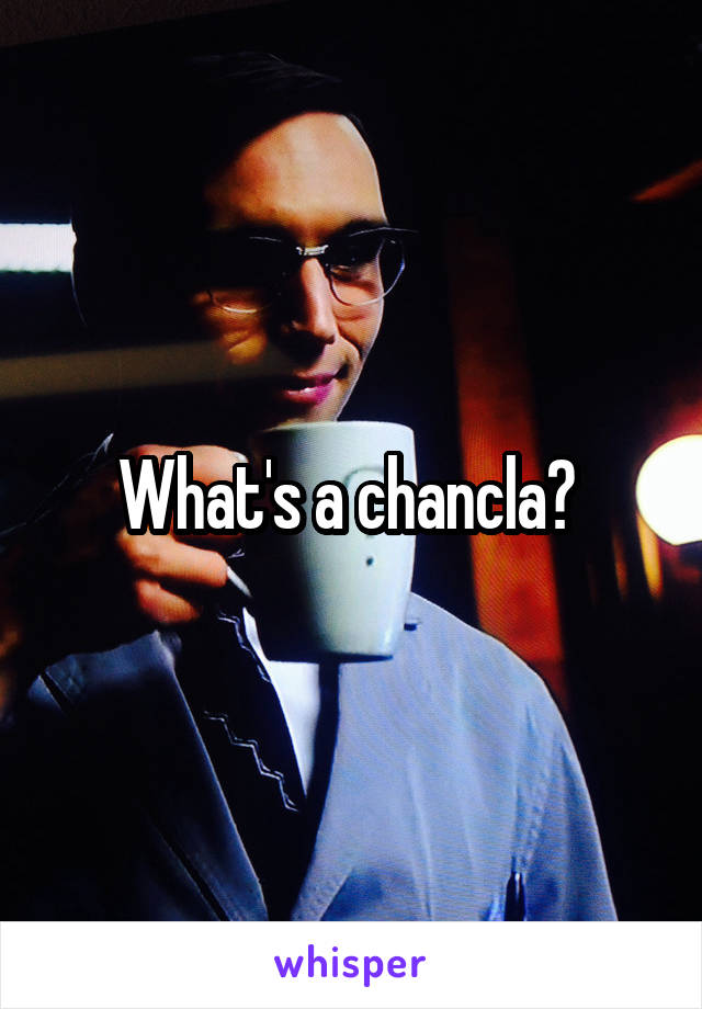 What's a chancla? 