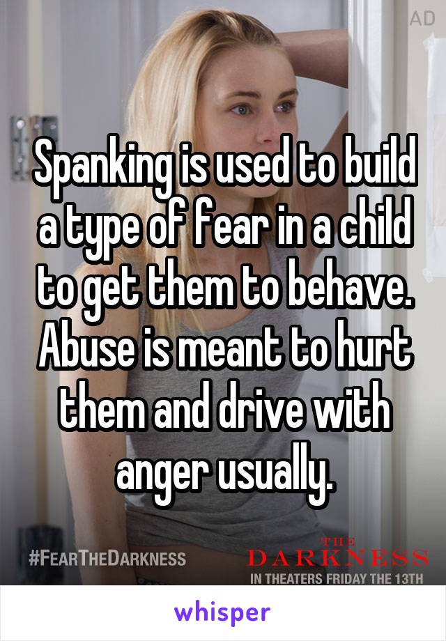 Spanking is used to build a type of fear in a child to get them to behave. Abuse is meant to hurt them and drive with anger usually.