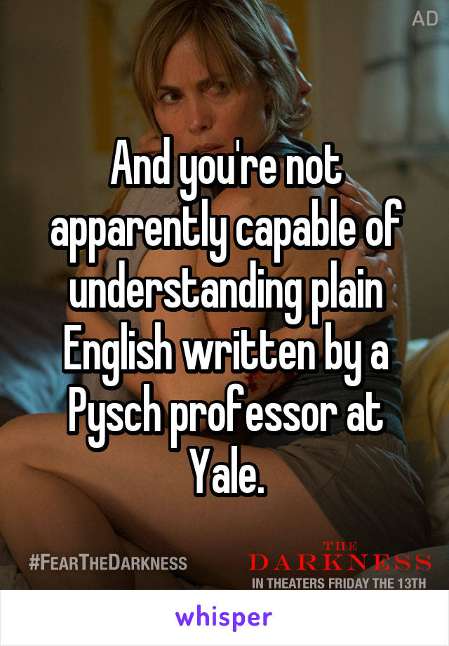 And you're not apparently capable of understanding plain English written by a Pysch professor at Yale.