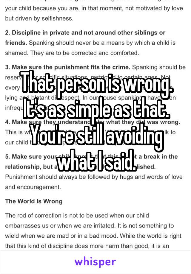 That person is wrong. It's as simple as that. You're still avoiding what I said.
