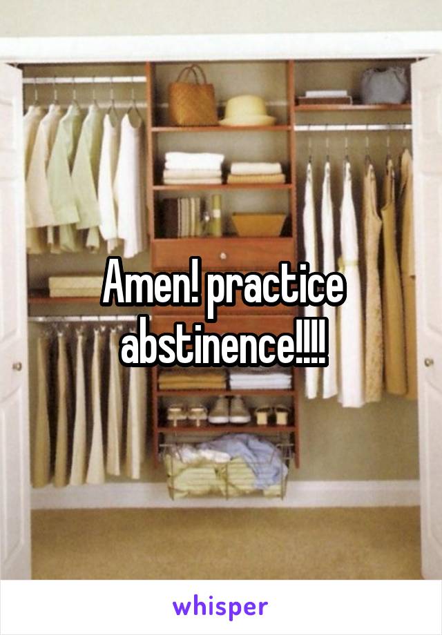 Amen! practice abstinence!!!!