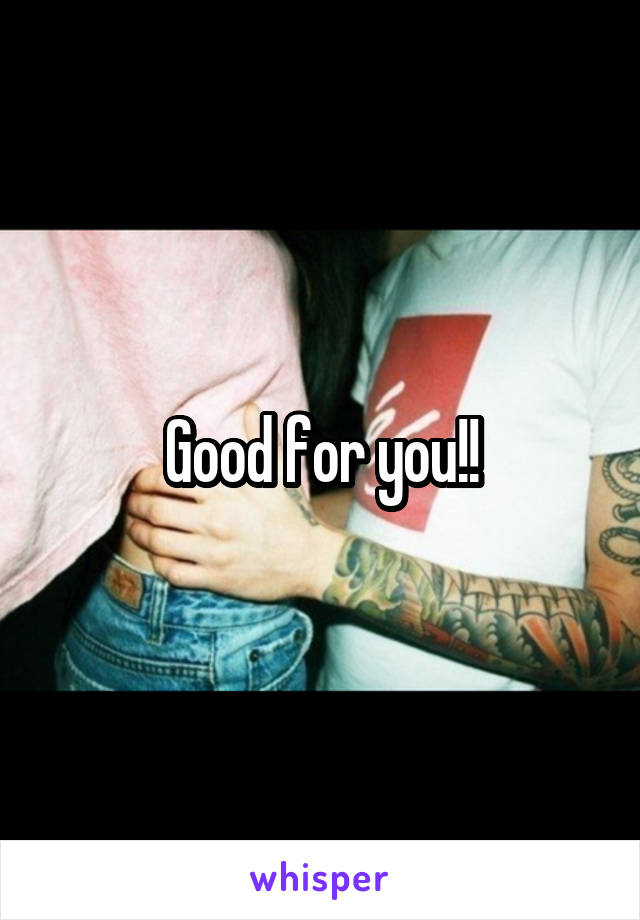 Good for you!!