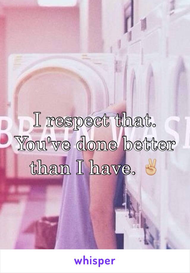 I respect that. You've done better than I have. ✌🏼️