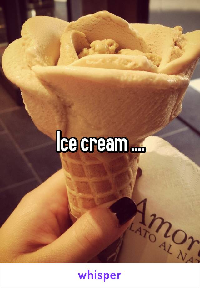 Ice cream ....