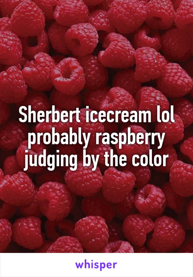 Sherbert icecream lol probably raspberry judging by the color