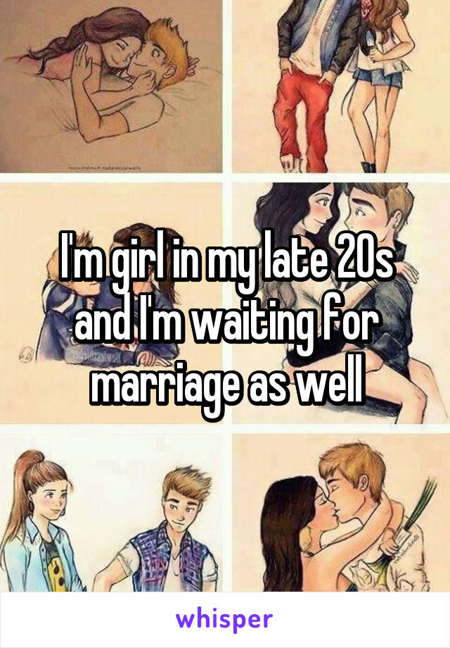 I'm girl in my late 20s and I'm waiting for marriage as well