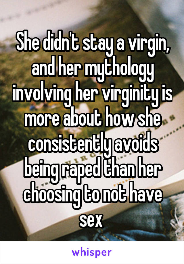 She didn't stay a virgin, and her mythology involving her virginity is more about how she consistently avoids being raped than her choosing to not have sex 