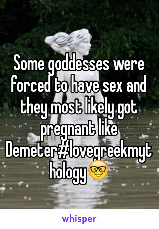 Some goddesses were forced to have sex and they most likely got pregnant like Demeter#lovegreekmythology🤓